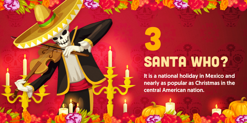 As a national holiday in Mexico, Day of the Dead is nearly as popular as Christmas 